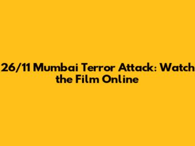 26/11 Mumbai Terror Attack: Watch the Film Online