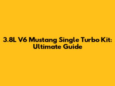3.8L V6 Mustang Single Turbo Kit: Ultimate Guide