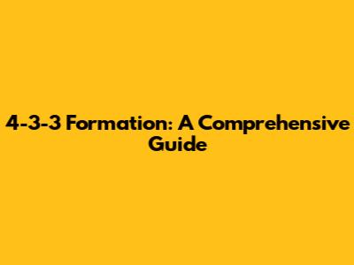 4-3-3 Formation: A Comprehensive Guide