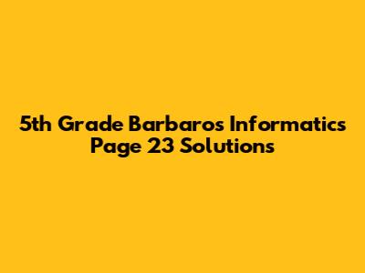 5th Grade Barbaros Informatics Page 23 Solutions