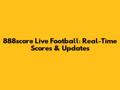 888score Live Football: Real-Time Scores & Updates