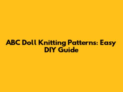 ABC Doll Knitting Patterns: Easy DIY Guide