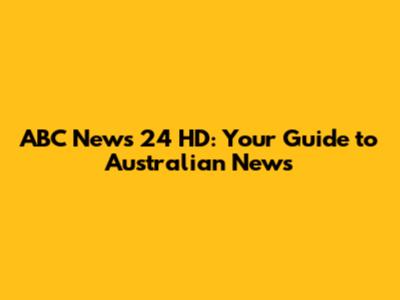 ABC News 24 HD: Your Guide to Australian News