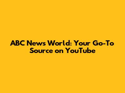 ABC News World: Your Go-To Source on YouTube