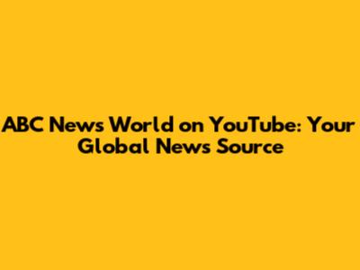 ABC News World on YouTube: Your Global News Source