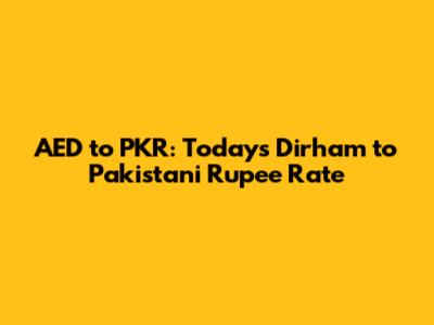 AED to PKR: Today's Dirham to Pakistani Rupee Rate