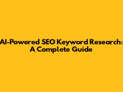 AI-Powered SEO Keyword Research: A Complete Guide