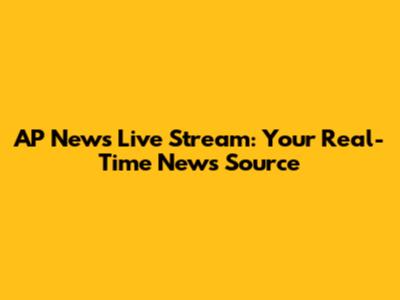 AP News Live Stream: Your Real-Time News Source
