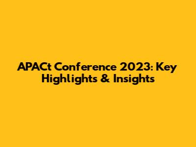 APACt Conference 2023: Key Highlights & Insights