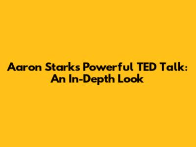 Aaron Stark's Powerful TED Talk: An In-Depth Look