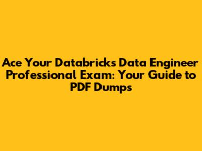 Ace Your Databricks Data Engineer Professional Exam: Your Guide to PDF Dumps