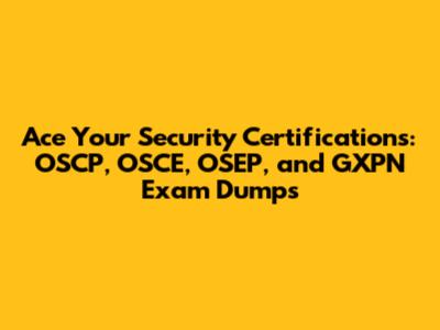Ace Your Security Certifications: OSCP, OSCE, OSEP, and GXPN Exam Dumps