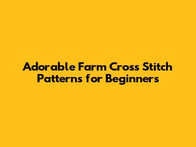 Adorable Farm Cross Stitch Patterns for Beginners