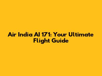 Air India AI 171: Your Ultimate Flight Guide