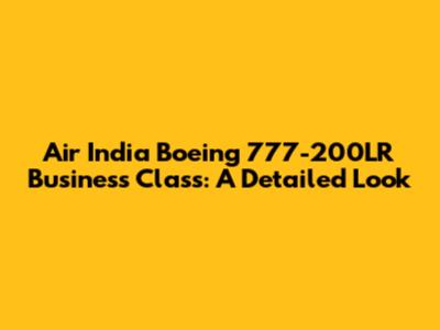 Air India Boeing 777-200LR Business Class: A Detailed Look