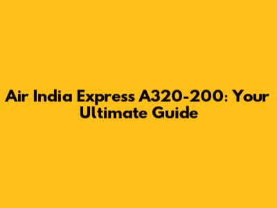 Air India Express A320-200: Your Ultimate Guide