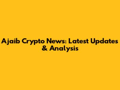 Ajaib Crypto News: Latest Updates & Analysis