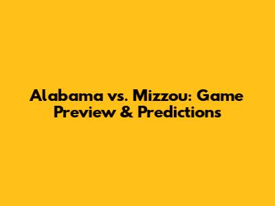 Alabama vs. Mizzou: Game Preview & Predictions