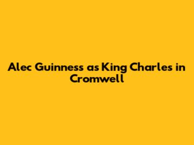 Alec Guinness as King Charles in Cromwell