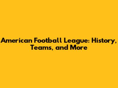 American Football League: History, Teams, and More