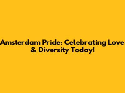 Amsterdam Pride: Celebrating Love & Diversity Today!