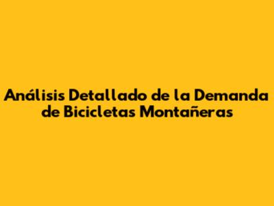 Análisis Detallado de la Demanda de Bicicletas Montañeras