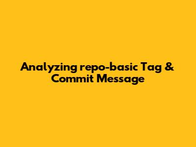 Analyzing 'repo-basic' Tag & Commit Message