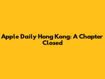 Apple Daily Hong Kong: A Chapter Closed