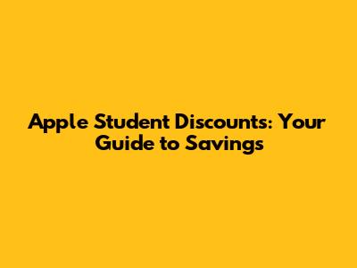 Apple Student Discounts: Your Guide to Savings