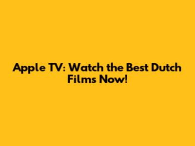 Apple TV: Watch the Best Dutch Films Now!