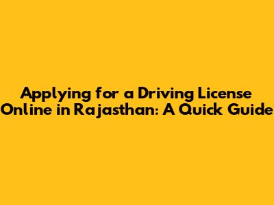 Applying for a Driving License Online in Rajasthan: A Quick Guide