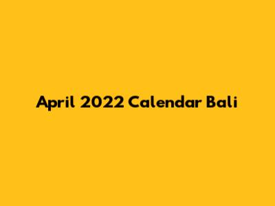 April 2022 Calendar Bali