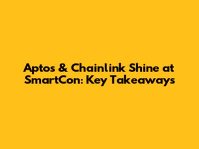 Aptos & Chainlink Shine at SmartCon: Key Takeaways