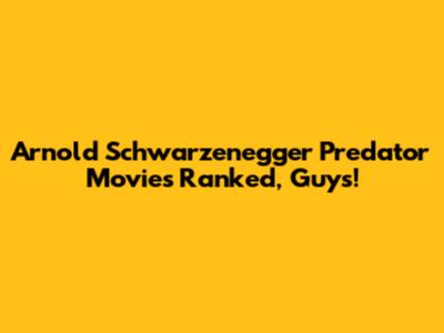 Arnold Schwarzenegger Predator Movies Ranked, Guys!