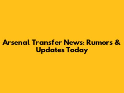 Arsenal Transfer News: Rumors & Updates Today