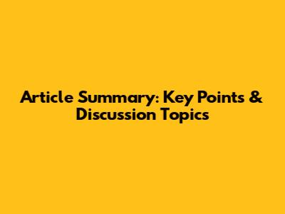 Article Summary: Key Points & Discussion Topics