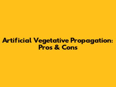Artificial Vegetative Propagation: Pros & Cons
