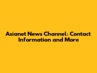 Asianet News Channel: Contact Information and More