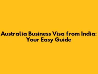 Australia Business Visa from India: Your Easy Guide