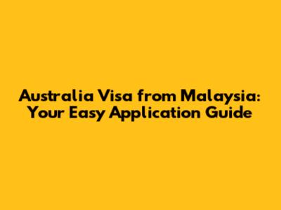 Australia Visa from Malaysia: Your Easy Application Guide