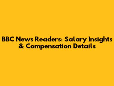 BBC News Readers: Salary Insights & Compensation Details