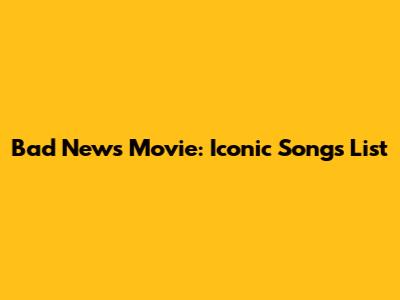 Bad News Movie: Iconic Songs List