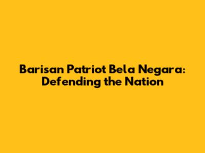 Barisan Patriot Bela Negara: Defending the Nation