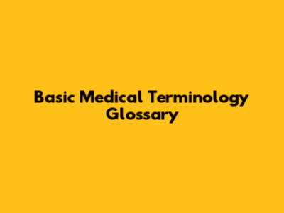 Basic Medical Terminology Glossary
