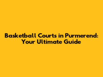 Basketball Courts in Purmerend: Your Ultimate Guide
