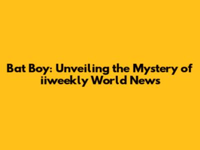 Bat Boy: Unveiling the Mystery of iiweekly World News