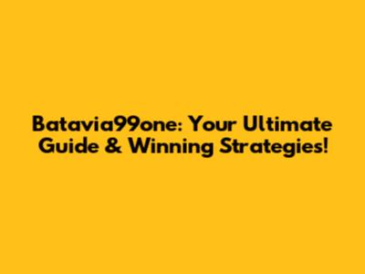 Batavia99one: Your Ultimate Guide & Winning Strategies!