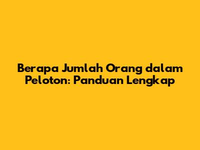 Berapa Jumlah Orang dalam Peloton: Panduan Lengkap