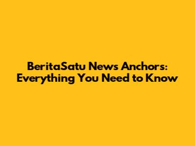 BeritaSatu News Anchors: Everything You Need to Know