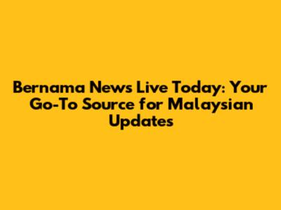 Bernama News Live Today: Your Go-To Source for Malaysian Updates